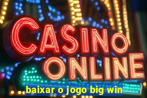 baixar o jogo big win