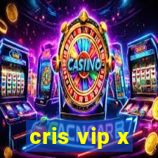 cris vip x