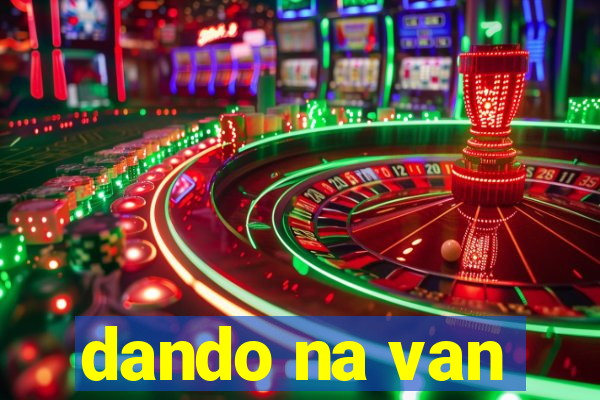 dando na van