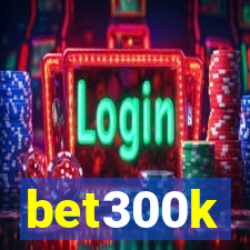 bet300k