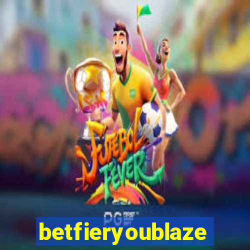 betfieryoublaze