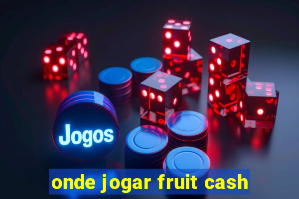 onde jogar fruit cash