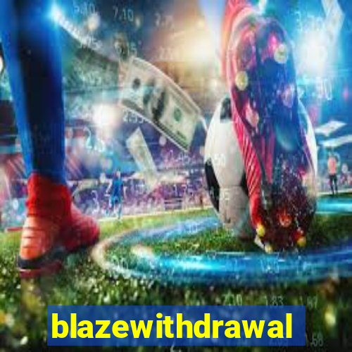 blazewithdrawal