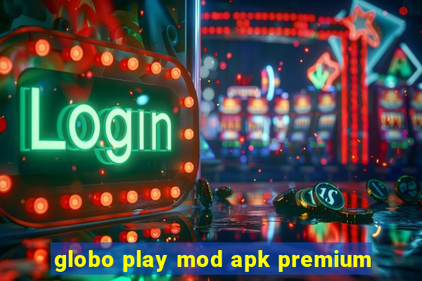 globo play mod apk premium