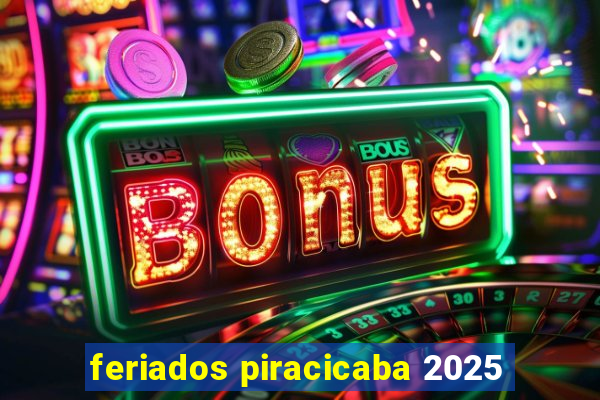 feriados piracicaba 2025