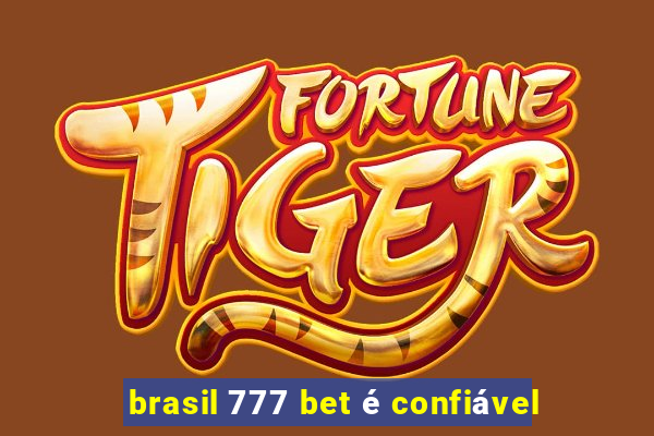 brasil 777 bet é confiável