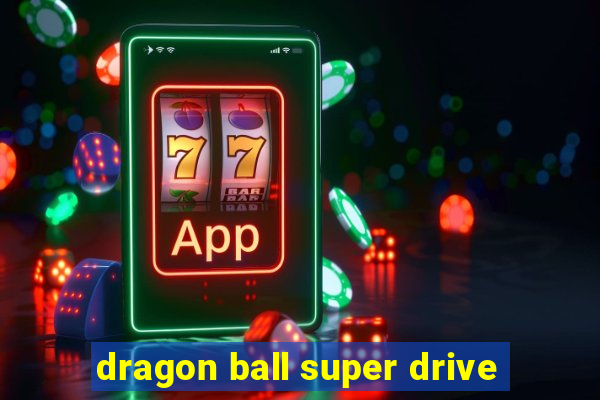 dragon ball super drive