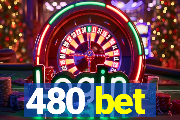 480 bet