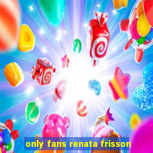 only fans renata frisson