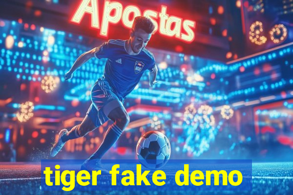 tiger fake demo