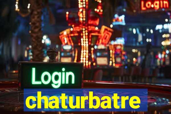 chaturbatre