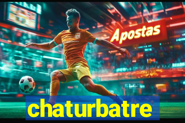 chaturbatre