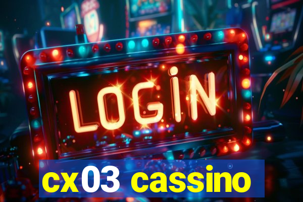 cx03 cassino