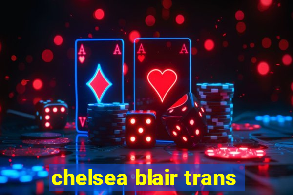 chelsea blair trans