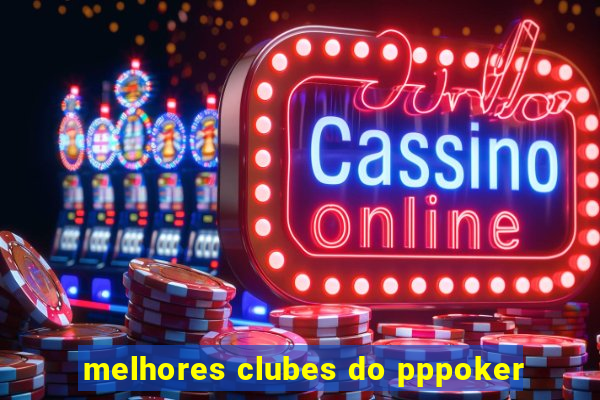 melhores clubes do pppoker