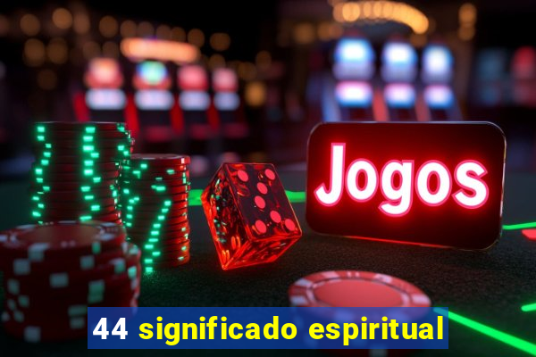 44 significado espiritual