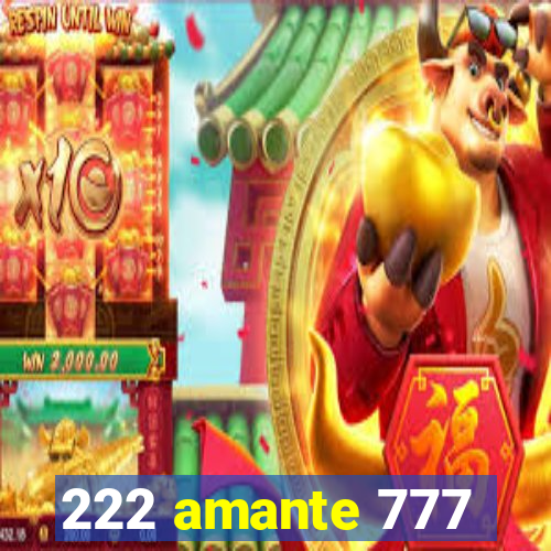 222 amante 777