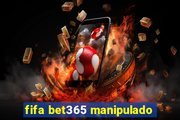 fifa bet365 manipulado