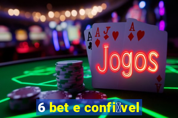 6 bet e confi谩vel