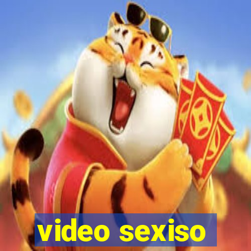 video sexiso