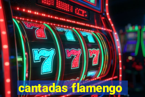 cantadas flamengo