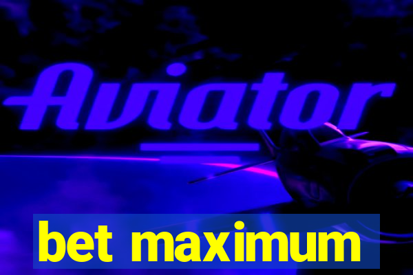 bet maximum