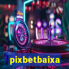 pixbetbaixa