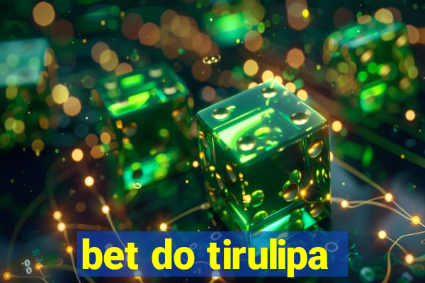 bet do tirulipa