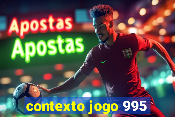 contexto jogo 995