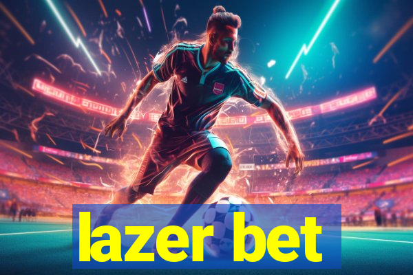 lazer bet