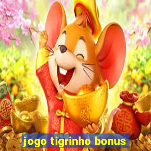 jogo tigrinho bonus