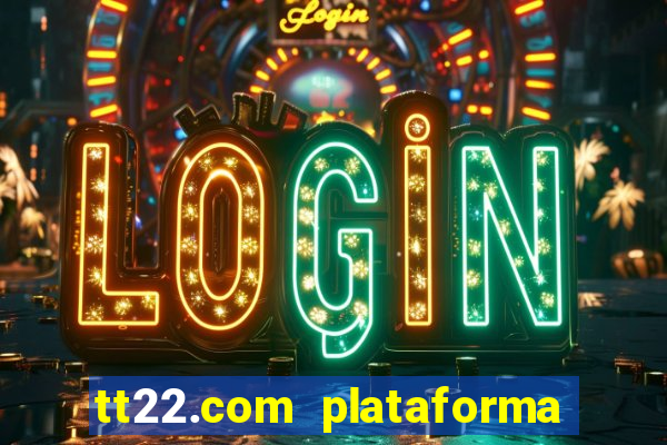 tt22.com plataforma de jogos