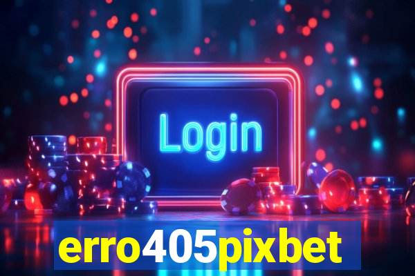 erro405pixbet