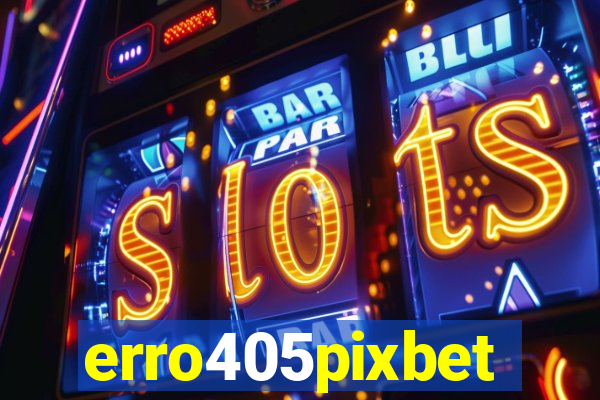 erro405pixbet