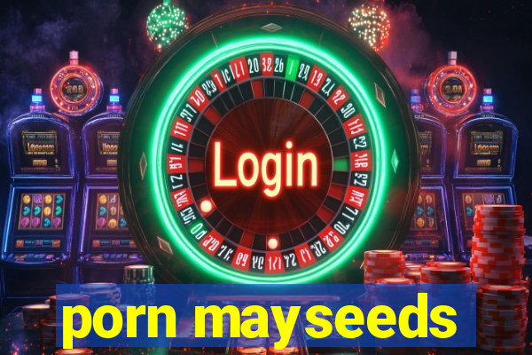 porn mayseeds