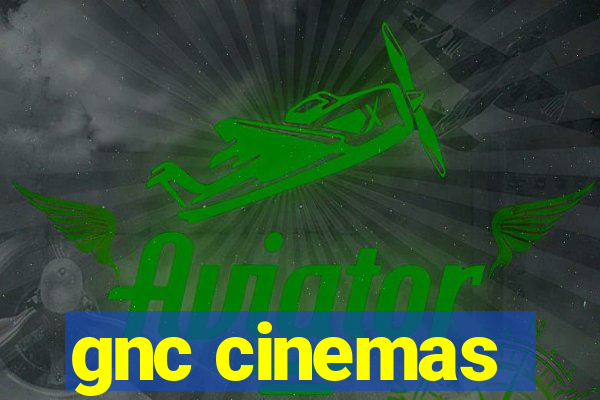 gnc cinemas