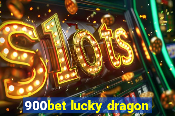 900bet lucky dragon