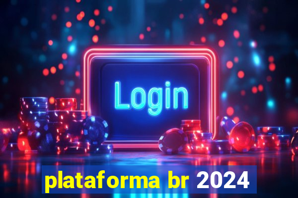 plataforma br 2024