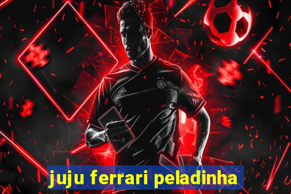 juju ferrari peladinha