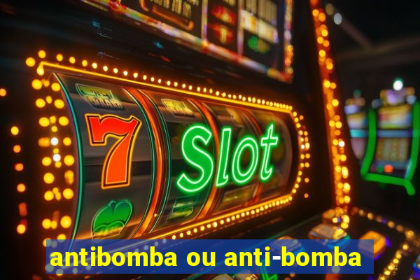 antibomba ou anti-bomba