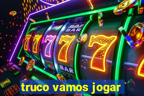 truco vamos jogar