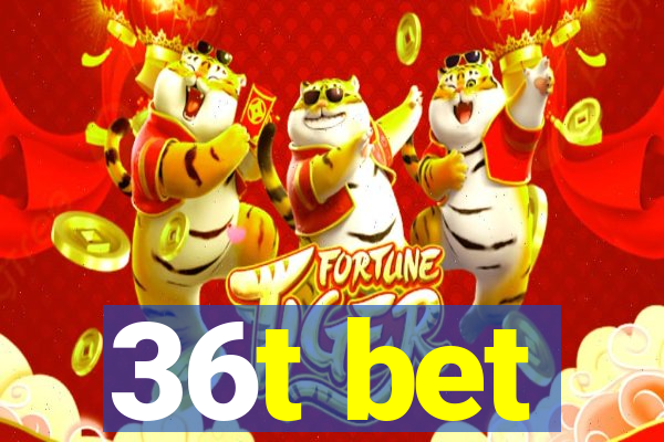 36t bet