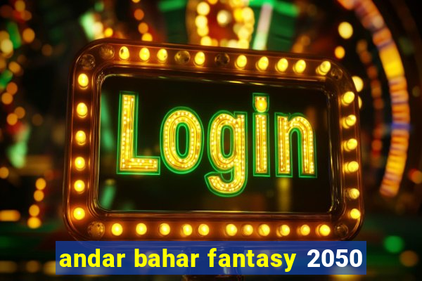 andar bahar fantasy 2050