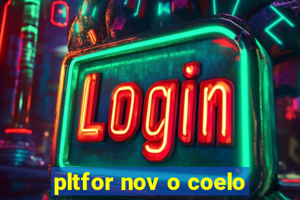 pltfor nov o coelo