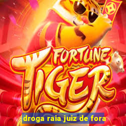 droga raia juiz de fora