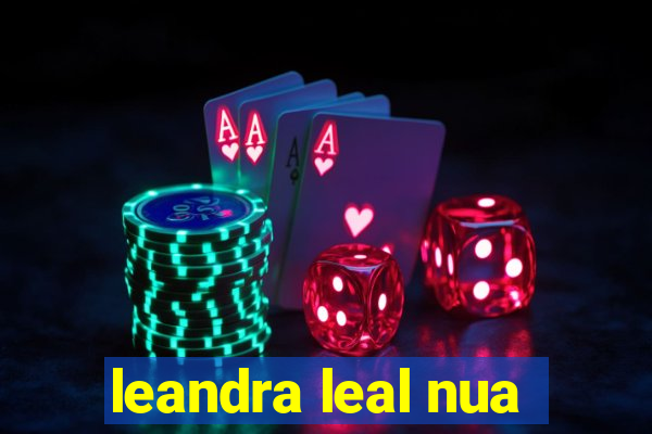 leandra leal nua