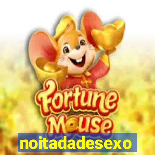 noitadadesexo