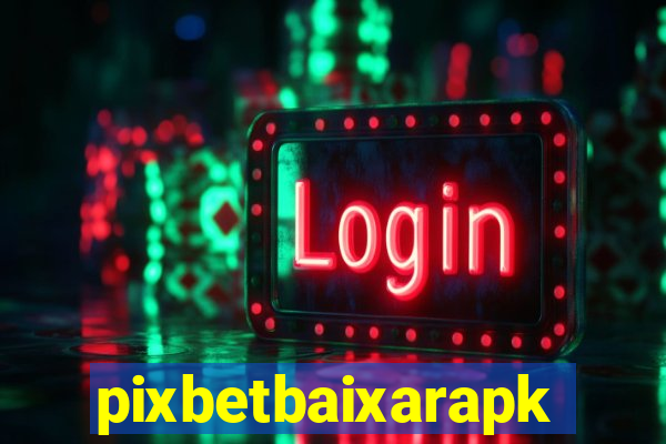 pixbetbaixarapk