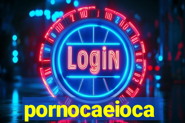 pornocaeioca