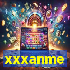 xxxanme